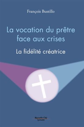 Image de La vocation du prêtre face aux crises : la fidélité créatrice