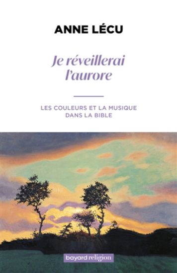 Image de Je réveillerai l'aurore : les couleurs et la musique dans la Bible