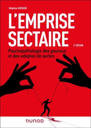 Image de L'emprise sectaire : psychopathologie des gourous et des adeptes de sectes