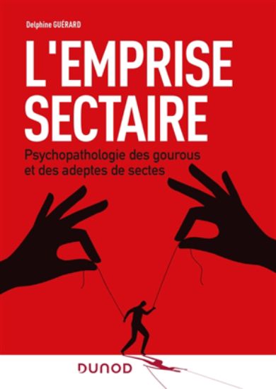 Image de L'emprise sectaire : psychopathologie des gourous et des adeptes de sectes