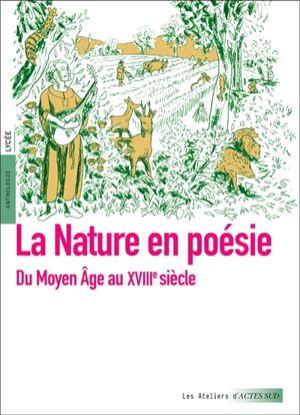 Image de La nature en poésie : du Moyen Age au XVIIIe siècle