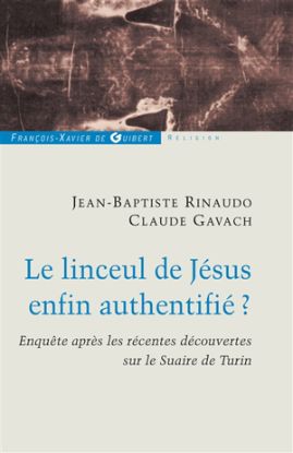 Image de Le linceul de Jésus enfin authentifié ? : enquête après les récentes découvertes sur le suaire de Turin : dialogue entre deux scientifiques chrétiens