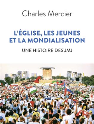 Image de L'Eglise, les jeunes et la mondialisation : une histoire des JMJ