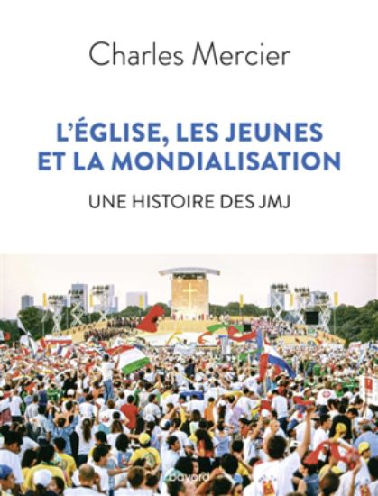 Image de L'Eglise, les jeunes et la mondialisation : une histoire des JMJ