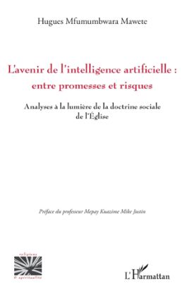 Image de L'avenir de l'intelligence artificielle : entre promesses et risques : analyses à la lumière de la doctrine sociale de l'Eglise
