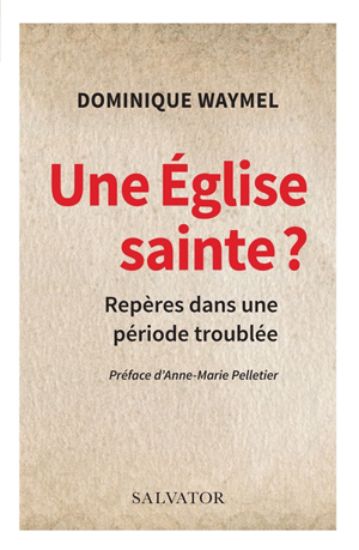 Image de Une Eglise sainte ? : repères dans une période troublée