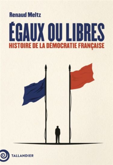 Image de Egaux ou libres : histoire de la démocratie française