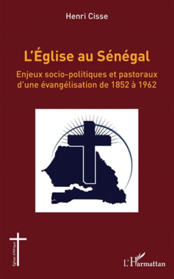 Image de L'Eglise au Sénégal : enjeux socio-politiques et pastoraux d'une évangélisation de 1852 à 1962