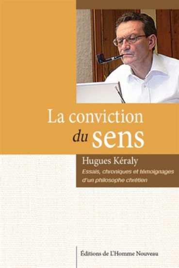 Image de La conviction du sens : essais, chroniques et témoignages d'un philosophe chrétien