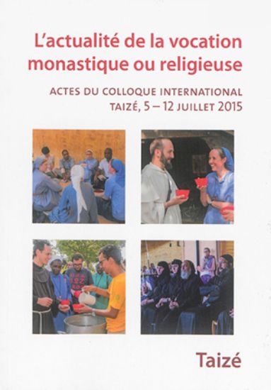 Image de L'actualité de la vocation monastique ou religieuse : actes du colloque international, Taizé, 5-12 juillet 2015