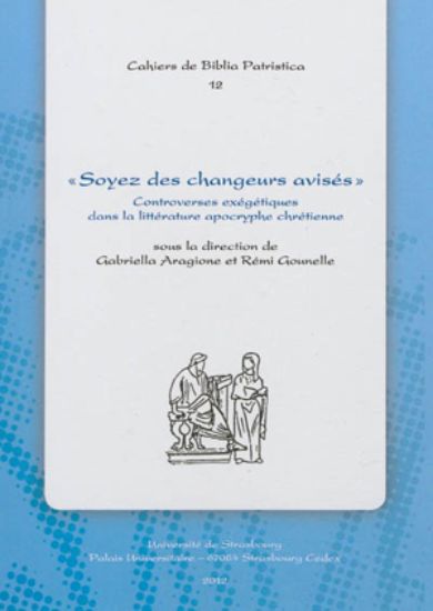Image de Soyez des changeurs avisés : controverses exégétiques dans la littérature apocryphe chrétienne