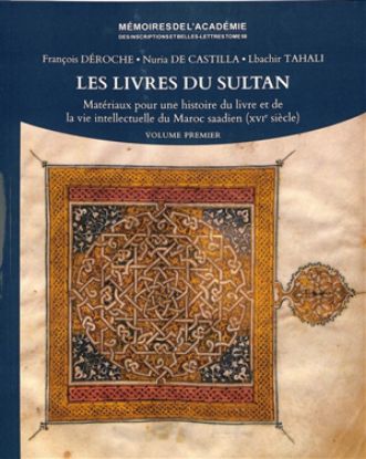Image de Les livres du sultan : matériaux pour une histoire du livre et de la vie intellectuelle du Maroc saadien (XVIe siècle)