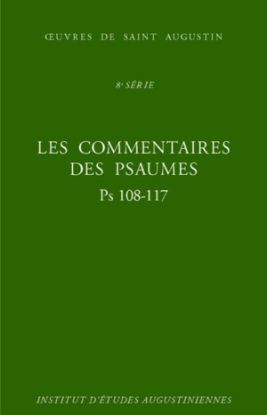Image de Les Commentaires des Psaumes - Enarrationes in psalmos : Psaumes 108-117