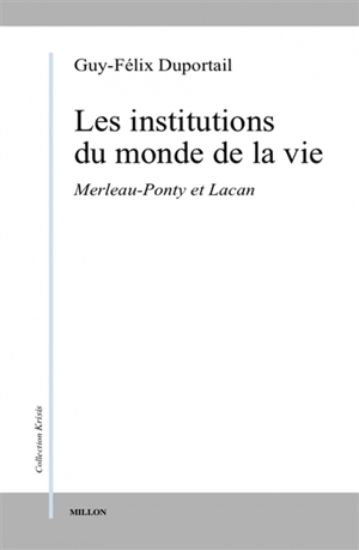 Image de Les institutions du monde de la vie. Vol. 1. Merleau-Ponty et Lacan